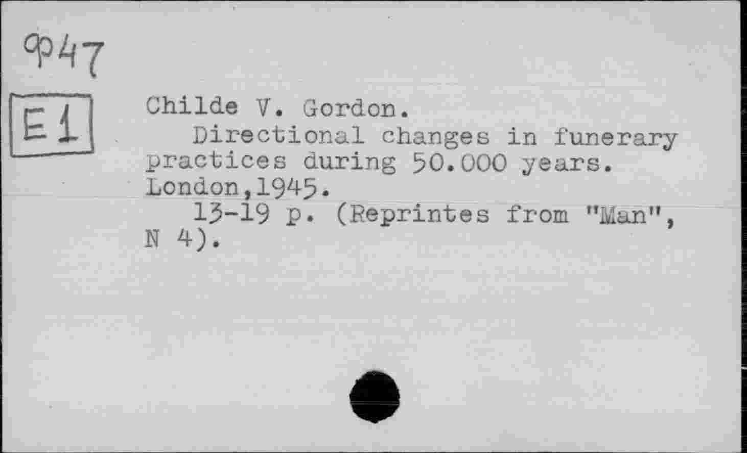 ﻿Childe V. Gordon.
Directional changes in funerary-practices during 50.000 years. London,1945.
15-19 p. (Reprintes from ’’Man", N 4).